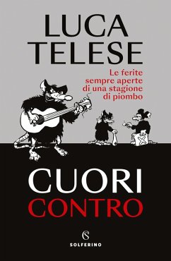 Cuori contro. Le ferite sempre aperte di una stagione di piombo - Telese, Luca