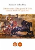 L' ultimo anno della guerra di Troia. Dall'ira di Achille alla fuga di Enea