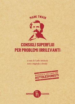 Consigli superflui per problemi irrilevanti. Testo inglese a fronte - Twain, Mark