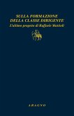 Sulla formazione della classe dirigente. L'ultimo progetto di Raffaele Mattioli Sulla formazione della classe dirigente. L'ultimo progetto di Raffaele Mattioli