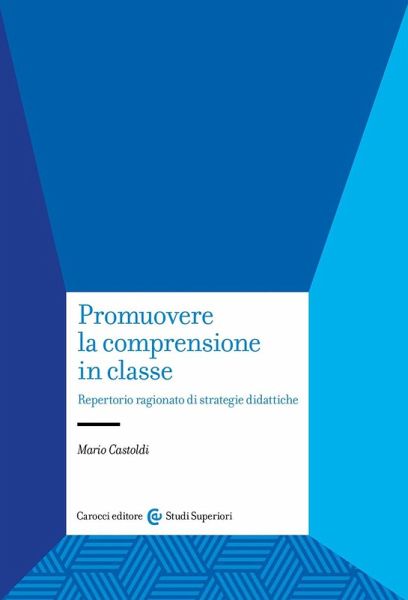 Promuovere la comprensione in classe. Repertorio ragionato di strategie didattiche Promuovere la comprensione in classe. Repertorio ragionato di strategie didattiche