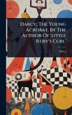 Darcy, The Young Acrobat, By The Author Of 'little Ruby's Curl'