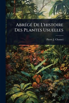 Cover AbrÃ(c)gÃ(c) De L'histoire Des Plantes Usuelles