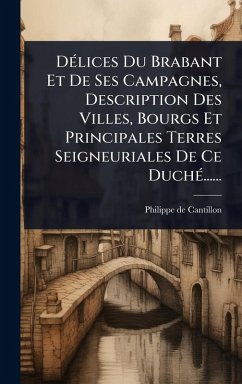 Cover DÃ(c)lices Du Brabant Et De Ses Campagnes, Description Des Villes, Bourgs Et Principales Terres Seigneuriales De Ce DuchÃ(c)......