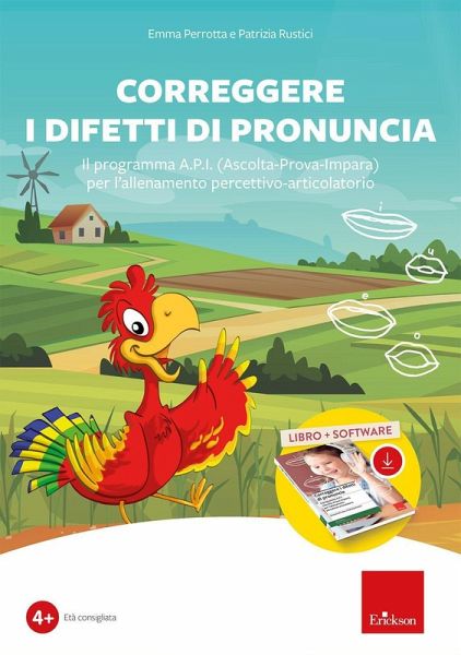 Correggere i difetti di pronuncia. Il programma A.P.I. (Ascolta-Prova-Impara) per l'allenamento percettivo-articolatorio Correggere i difetti di pronuncia. Il programma A.P.I. (Ascolta-Prova-Impara) per l'allenamento percettivo-articolatorio