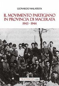 Il movimento partigiano in provincia di Macerata. 1943-1944 - Malatesta, Leonardo