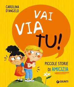 Vai via tu! Piccole storie di amicizia - D'Angelo, Carolina