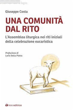 Una comunità dal rito. L'Assemblea liturgica nei riti iniziali della celebrazione eucaristica - Costa, Giuseppe