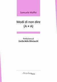 Modi di non dire (A ? A). Premio 'Arcipelago Itaca' per una raccolta inedita di versi. 9ª edizione - Maffei, Samuele