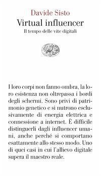 Virtual influencer. Il tempo delle vite digitali - Sisto, Davide Virtual influencer. Il tempo delle vite digitali - Sisto, Davide