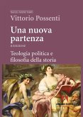 Una nuova partenza. Teologia politica e filosofia della storia Una nuova partenza. Teologia politica e filosofia della storia