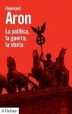 La politica, la guerra, la storia La politica, la guerra, la storia