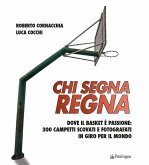 Chi segna regna. Dove il basket è passione: 300 campetti scovati e fotografati in giro per il mondo