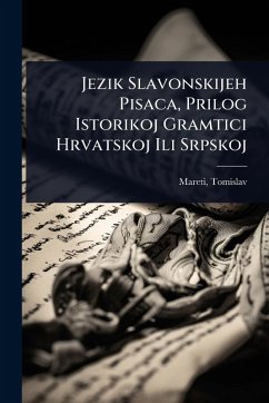 Jezik Slavonskijeh Pisaca, Prilog Istorikoj Gramtici Hrvatskoj Ili Srpskoj - Mareti, Tomislav