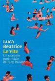 Le vite. Un racconto provinciale dell'arte italiana Le vite. Un racconto provinciale dell'arte italiana