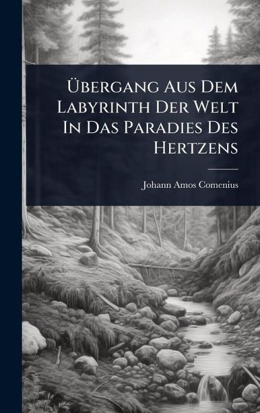 Ãbergang Aus Dem Labyrinth Der Welt In Das Paradies Des Hertzens Ãbergang Aus Dem Labyrinth Der Welt In Das Paradies Des Hertzens
