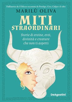 Miti straordinari. Storie di eroine, eroi, divinità e creature che non ti aspetti - Oliva, Marilù