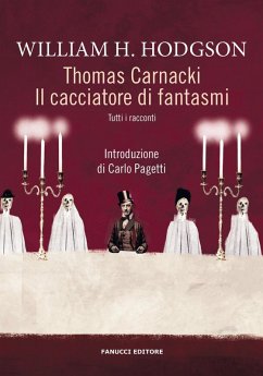 Thomas Carnacki. Il cacciatore di fantasmi. Tutti i racconti - Hodgson, William Hope