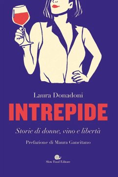 Intrepide. Storie di donne, vino e libertà - Donadoni, Laura