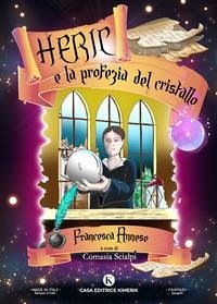 Heric e la profezia del cristallo - Annese, Francesca Heric e la profezia del cristallo - Annese, Francesca