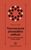 Verso una teoria psicoanalitica unificata fondata su una Psicologia dell'Io riveduta e ampliata Verso una teoria psicoanalitica unificata fondata su una Psicologia dell'Io riveduta e ampliata