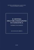 Il sistema dell'organizzazione ecclesiastica. Norme e documenti