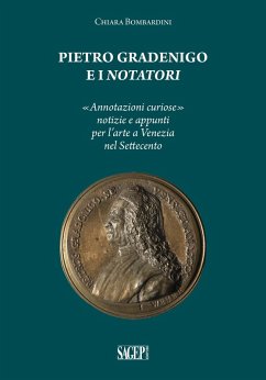 Cover Pietro Gradenigo e i Notatori veneziani. «Annotazioni curiose» notizie e appunti per l'arte a Venezia nel Settecento