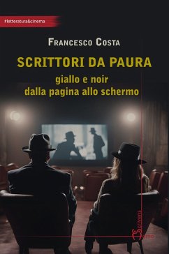 Scrittori da paura. Giallo e noir dalla pagina allo schermo - Costa, Francesco