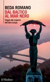 Dal Baltico al Mar Nero. Viaggio alla scoperta dell'altra Europa Dal Baltico al Mar Nero. Viaggio alla scoperta dell'altra Europa