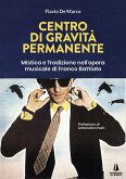 Centro di gravità permanente. Mistica e tradizione nell'opera musicale di Franco Battiato Centro di gravità permanente. Mistica e tradizione nell'opera musicale di Franco Battiato