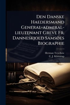 Den Danske Haedersmand General-admiral-lieutenant Greve Fr. Danneskjold SamsÃ, es Biographie - Treschow, Herman