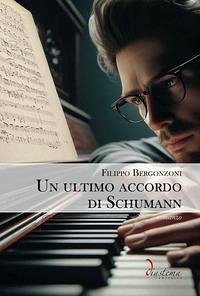 Un ultimo accordo di Schumann - Bergonzoni, Filippo Un ultimo accordo di Schumann - Bergonzoni, Filippo