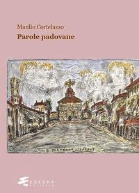 Parole padovane - Cortelazzo, Manlio Parole padovane - Cortelazzo, Manlio