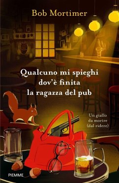Qualcuno mi spieghi dov'è finita la ragazza del pub. Un giallo da morire (dal ridere) - Mortimer, Bob