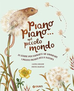 Piano piano... nel piccolo mondo. 20 storie per fermarti ad ammirare i piccoli incanti della natura Cover Piano piano... nel piccolo mondo. 20 storie per fermarti ad ammirare i piccoli incanti della natura