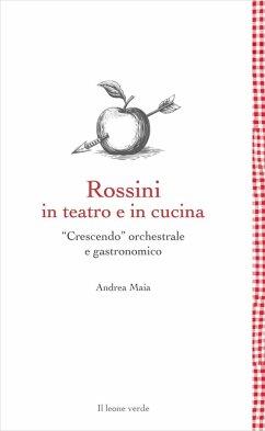 Cover Rossini in teatro e in cucina. «Crescendo» orchestrale e gastronomico