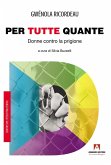 Per tutte quante. Donne contro la prigione Per tutte quante. Donne contro la prigione