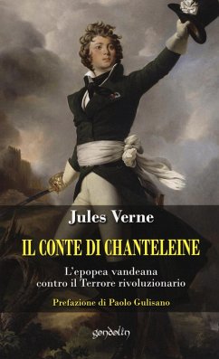 Il Conte di Chanteleine. L'epopea vandeana contro il terrore rivoluzionario - Verne, Jules Il Conte di Chanteleine. L'epopea vandeana contro il terrore rivoluzionario - Verne, Jules