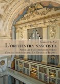 L' orchestra nascosta. Storia di uno strumento unico: l'organo monumentale La Grassa di Trapani