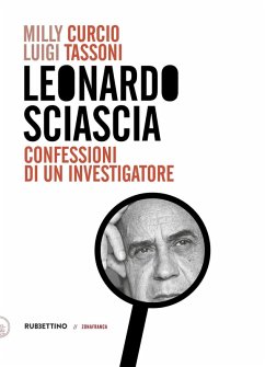 Leonardo Sciascia. Confessioni di un investigatore - Curcio, Milly; Tassoni, Luigi