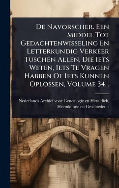 Cover De Navorscher. Een Middel Tot Gedachtenwisseling En Letterkundig Verkeer Tuschen Allen, Die Iets Weten, Iets Te Vragen Habben Of Iets Kunnen Oplossen, Volume 34...
