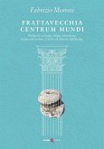 Frattavecchia centrum mundi. Notizie di un luogo, strane coincidenze, la mia conversione, la lotta col demone dell'invidia