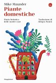 Piante domestiche. Storia botanica delle nostre case Piante domestiche. Storia botanica delle nostre case