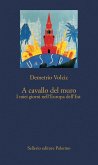 A cavallo del muro. I miei giorni nell'Europa dell'Est A cavallo del muro. I miei giorni nell'Europa dell'Est