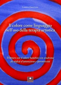 Cover Il colore come linguaggio nell'uso della terapia artistica. Trattare con il colore bambini con sindrome da deficit d'attenzione e iperattività