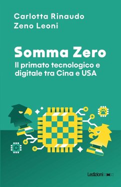 Somma Zero. Il primato tecnologico e digitale tra Cina e USA - Rinaudo, Carlotta; Leoni, Zeno
