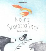 No no, Scoiattolino! No no, Scoiattolino!