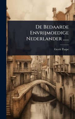 Cover De Bedaarde Envrijmoedige Nederlander ......