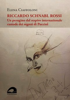 Riccardo Schnabl Rossi. Un perugino dal respiro internazionale custode dei segreti di Puccini - Ciaffoloni, Elena
