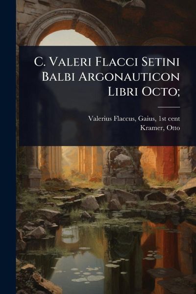 C. Valeri Flacci Setini Balbi Argonauticon Libri Octo;
